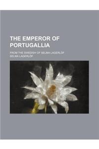 The Emperor of Portugallia; From the Swedish of Selma Lagerlof