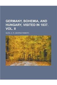 Germany, Bohemia, and Hungary, Visited in 1837. Vol. II
