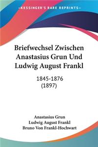 Briefwechsel Zwischen Anastasius Grun Und Ludwig August Frankl