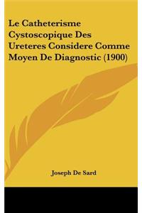 Le Catheterisme Cystoscopique Des Ureteres Considere Comme Moyen de Diagnostic (1900)