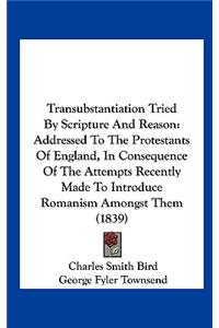 Transubstantiation Tried by Scripture and Reason