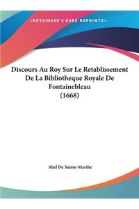 Discours Au Roy Sur Le Retablissement de La Bibliotheque Royale de Fontainebleau (1668)