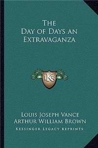 The Day of Days an Extravaganza