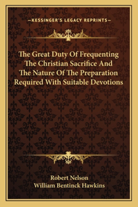 The Great Duty Of Frequenting The Christian Sacrifice And The Nature Of The Preparation Required With Suitable Devotions