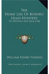 The Home Life of Borneo Head-Hunters