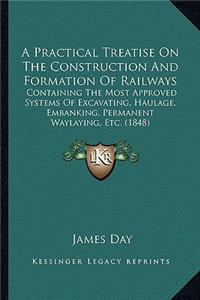 A Practical Treatise On The Construction And Formation Of Railways