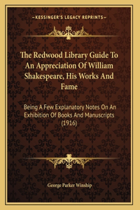 The Redwood Library Guide To An Appreciation Of William Shakespeare, His Works And Fame