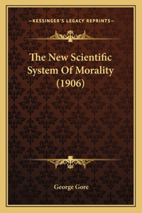 New Scientific System Of Morality (1906)