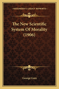 The New Scientific System Of Morality (1906)