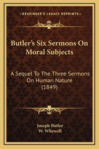 Butler's Six Sermons On Moral Subjects