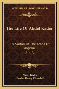 The Life Of Abdel Kader