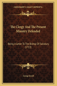 The Clergy And The Present Ministry Defended