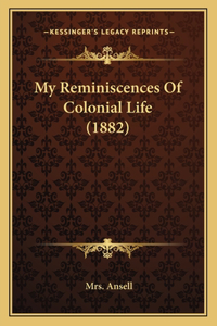 My Reminiscences Of Colonial Life (1882)