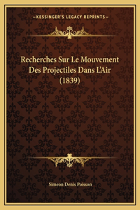 Recherches Sur Le Mouvement Des Projectiles Dans L'Air (1839)