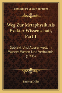 Weg Zur Metaphysik Als Exakter Wissenschaft, Part 1