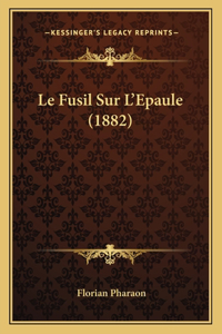 Fusil Sur L'Epaule (1882)