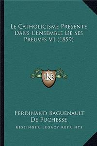 Le Catholicisme Presente Dans L'Ensemble De Ses Preuves V1 (1859)