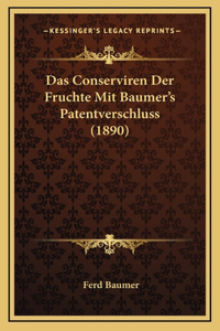Das Conserviren Der Fruchte Mit Baumer's Patentverschluss (1890)