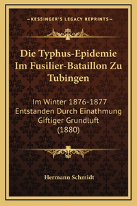 Die Typhus-Epidemie Im Fusilier-Bataillon Zu Tubingen
