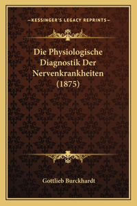 Physiologische Diagnostik Der Nervenkrankheiten (1875)