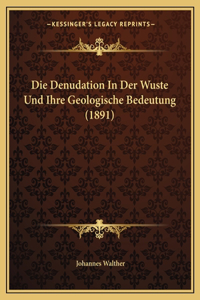 Die Denudation In Der Wuste Und Ihre Geologische Bedeutung (1891)