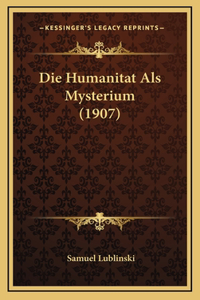 Die Humanitat Als Mysterium (1907)
