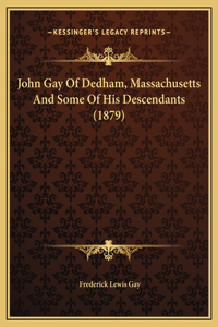 John Gay Of Dedham, Massachusetts And Some Of His Descendants (1879)