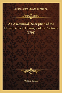 An Anatomical Description of the Human Gravid Uterus, and Its Contents (1794)