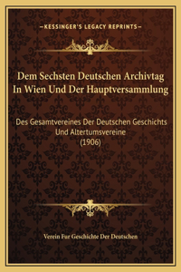 Dem Sechsten Deutschen Archivtag In Wien Und Der Hauptversammlung