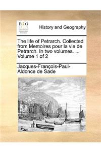 The life of Petrarch. Collected from Memoires pour la vie de Petrarch. In two volumes. ... Volume 1 of 2