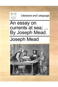 An Essay on Currents at Sea; ... by Joseph Mead.