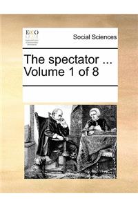 The Spectator ... Volume 1 of 8