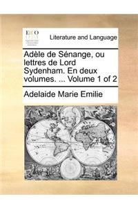 Adèle de Sénange, ou lettres de Lord Sydenham. En deux volumes. ... Volume 1 of 2