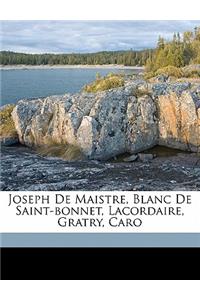 Joseph de Maistre, Blanc de Saint-Bonnet, Lacordaire, Gratry, Caro