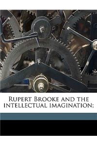 Rupert Brooke and the Intellectual Imagination;