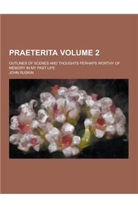 Praeterita; Outlines of Scenes and Thoughts Perhaps Worthy of Memory in My Past Life Volume 2