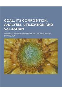 Coal, Its Composition, Analysis, Utilization and Valuation