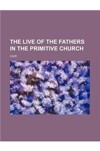 The Live of the Fathers in the Primitive Church