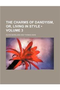 The Charms of Dandyism, Or, Living in Style (Volume 3)