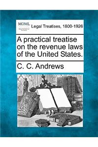 Practical Treatise on the Revenue Laws of the United States.