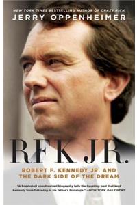 Rfk Jr.: Robert F. Kennedy Jr. and the Dark Side of the Dream: Robert F. Kennedy Jr. and the Dark Side of the Dream