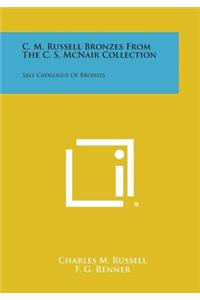 C. M. Russell Bronzes from the C. S. McNair Collection: Sale Catalogue of Bronzes