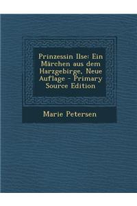 Prinzessin Ilse: Ein Marchen Aus Dem Harzgebirge, Neue Auflage