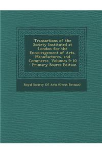 Transactions of the Society Instituted at London for the Encouragement of Arts, Manufactures, and Commerce, Volumes 9-10