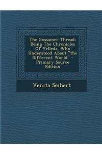 The Gossamer Thread: Being the Chronicles of Velleda, Who Understood about the Different World