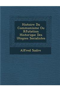 Histoire Du Communisme Ou R�futation Historique Des Utopies Socialistes