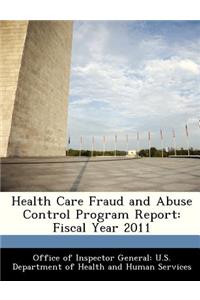 Health Care Fraud and Abuse Control Program Report: Fiscal Year 2011