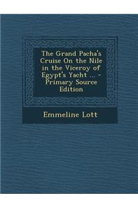 The Grand Pacha's Cruise on the Nile in the Viceroy of Egypt's Yacht ...