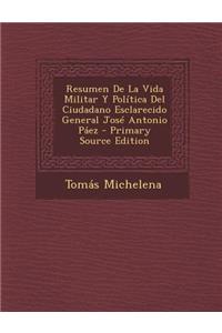 Resumen de La Vida Militar y Politica del Ciudadano Esclarecido General Jose Antonio Paez