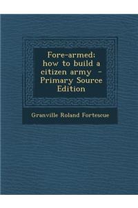 Fore-Armed; How to Build a Citizen Army